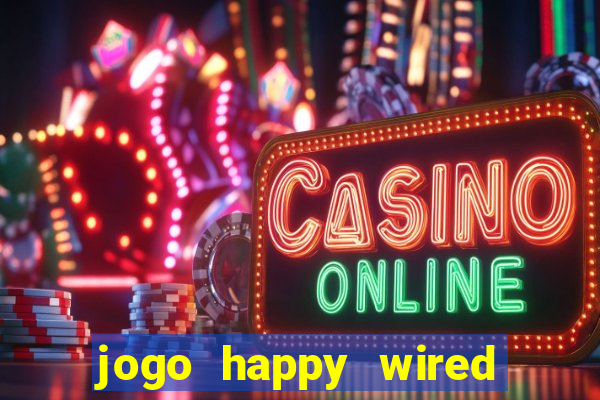 jogo happy wired paga mesmo